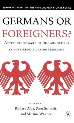 Germans or Foreigners? Attitudes Toward Ethnic Minorities in Post-Reunification Germany by Alba, R.
