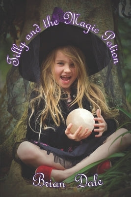 Tilly and the Magic Potion by Dale, Brian