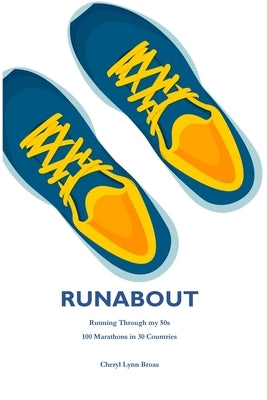 Runabout: Running through my 50s 100 Marathons in 30 Countries by Broas, Cheryl Lynn