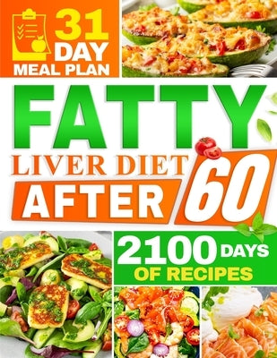 Fatty Liver Diet After 60: 2100 Days of Quick & Tasty Recipes to Restore Liver Health and Maximize Your Energy Featuring a 31-Day Meal Plan for C by Ambler, Emma