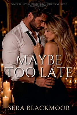 Maybe Too Late by Blackmoor, Sera