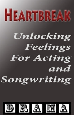 Heartbreak: Unlocking Authentic Emotional Depth for Actors and Filmmakers by Blake, Simon