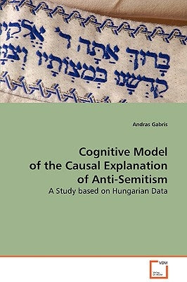 Cognitive Model of the Causal Explanation of Anti-Semitism by Gabris, Andras