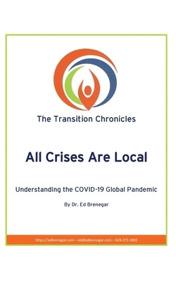 All Crises Are Local: Understanding the COVID-19 Global Pandemic by Brenegar, Ed