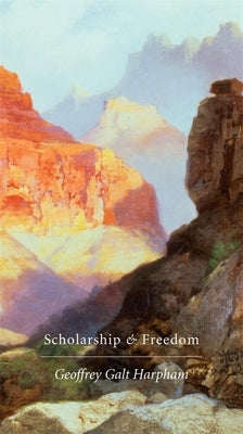 Scholarship and Freedom by Harpham, Geoffrey Galt