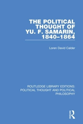 The Political Thought of Yu. F. Samarin, 1840-1864 by Calder, Loren David