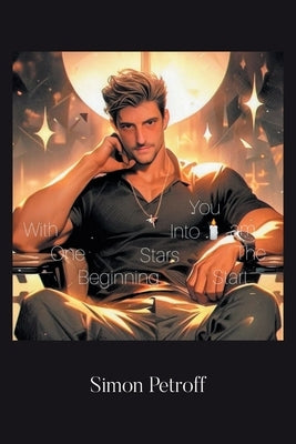 With One Beginning Stars Into You, I Am The Start by Petroff, Simon