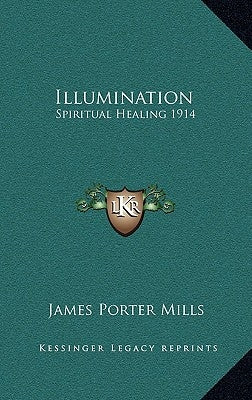 Illumination: Spiritual Healing 1914 by Mills, James Porter