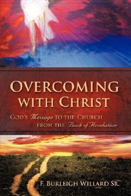 Overcoming with Christ by Willard, F. Burleigh