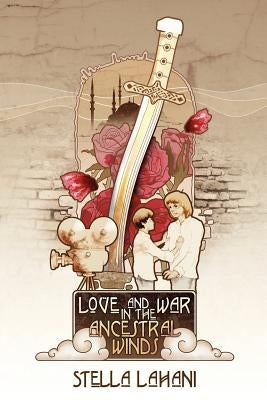 Love and War in the Ancestral Winds by Lahani, Stella