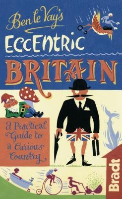 Ben Le Vay's Eccentric Britain by Vay, Benedict Le