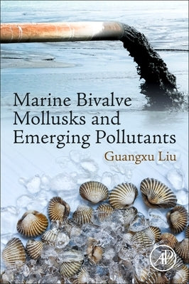 Marine Bivalve Mollusks and Emerging Pollutants by Liu, Guangxu