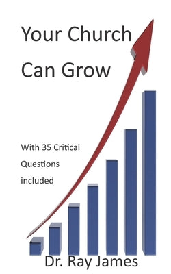 Your Church Can Grow: 35 Critical Questions to Ask by James, Ray