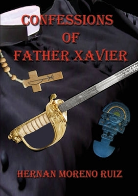 The Confessions of Father Xavier by Ruiz Moreno, Hernan