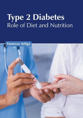Type 2 Diabetes: Role of Diet and Nutrition by Artiga, Vanessa