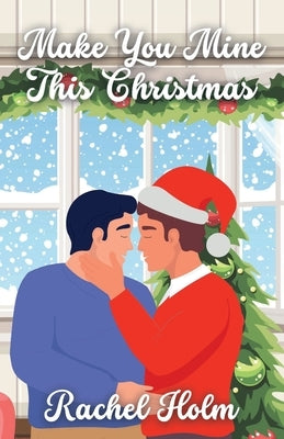 Make You Mine This Christmas by Holm, Rachel