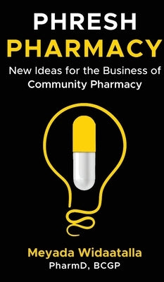 Phresh Pharmacy: New Ideas for the Business of Community Pharmacy by Widaatalla, Meyada