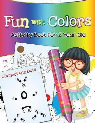 Fun with Colors: Activity Book For 2 Year Old by Jupiter Kids