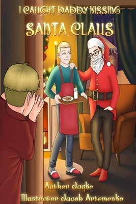 I Caught Daddy Kissing Santa Claus by Artemenko, Jacob