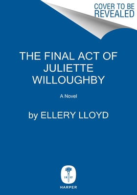 The Final Act of Juliette Willoughby by Lloyd, Ellery