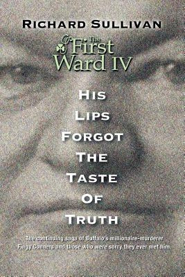 The First Ward IV - His Lips Forgot The Taste Of Truth by Sullivan, Richard