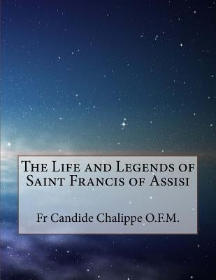 The Life and Legends of Saint Francis of Assisi by Duerk O. F. M., Hilarion