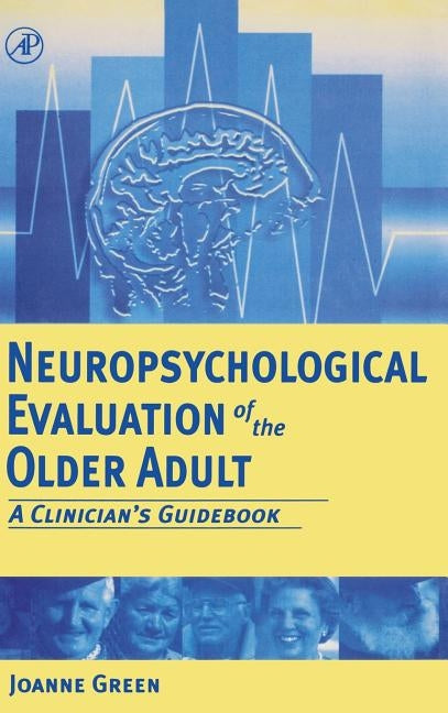 Neuropsychological Evaluation of the Older Adult: A Clinician's Guidebook by Green, Joanne