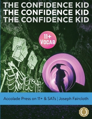 11+ Vocabulary: The Confidence Kid - A Thrilling Action Novel Uniquely Designed to Boost Vocabulary (for 11+ and SATs) by Press, Accolade