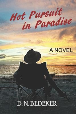 Hot Pursuit in Paradise by Bedeker, D. N.