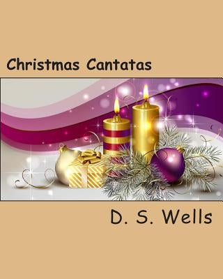 Christmas Cantatas by Wells, D. S.