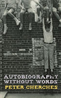 Autobiography Without Words by Cherches, Peter