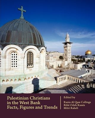 Palestinian Christians in the West Bank: Facts, Figures and Trends by Kassis, Rifat Odeh