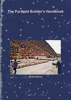 The Pyramid Builder's Handbook by Hitchins, Derek