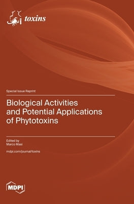 Biological Activities and Potential Applications of Phytotoxins by Masi, Marco
