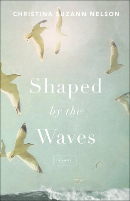 Shaped by the Waves by Nelson, Christina Suzann