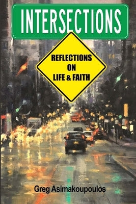 Intersections: Reflections on Life and Faith by Asimakoupoulos, Greg