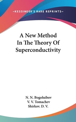 A New Method In The Theory Of Superconductivity by Bogoluibov, N. N.