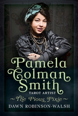 Pamela Colman Smith, Tarot Artist: The Pious Pixie by Robinson-Walsh, Dawn