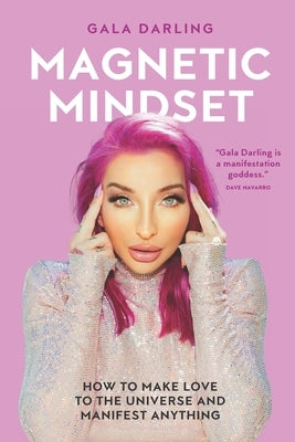 Magnetic Mindset: How To Make Love To The Universe And Manifest Anything by Darling, Gala