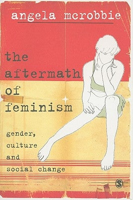 The Aftermath of Feminism by McRobbie, Angela