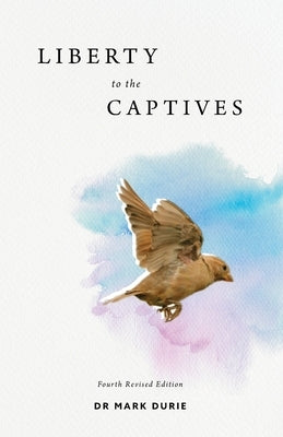 Liberty to the Captives: Freedom from Islam and Dhimmitude through the Cross by Durie, Mark