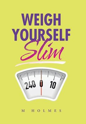 Weigh Yourself Slim by M. Holmes
