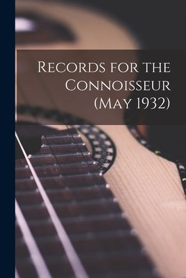 Records for the Connoisseur (May 1932) by Anonymous