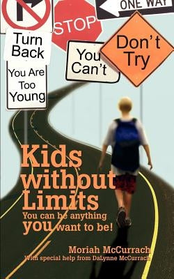 Kids without Limits: You can be anything you want to be! by McCurrach, Moriah