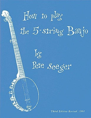 How to Play the 5-String Banjo: Third Edition by Seeger, Pete