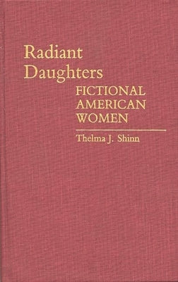 Radiant Daughters: Fictional American Women by Richard, Thelma J. Y.