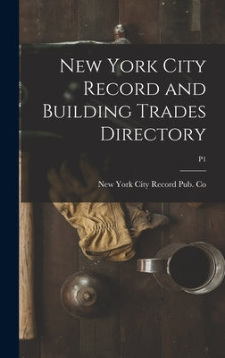 New York City Record and Building Trades Directory; p1 by New York City Record Pub Co