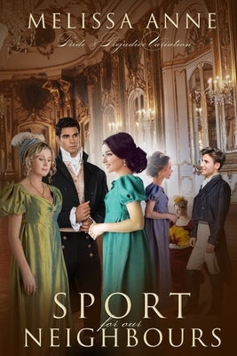 Sport for Our Neighbours: A Pride and Prejudice Variation by Anne, Melissa