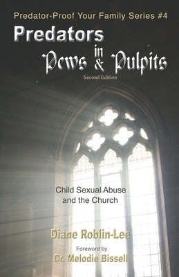 Predators in Pews and Pulpits: Child Sexual Abuse and the Church by Roblin-Lee, Diane