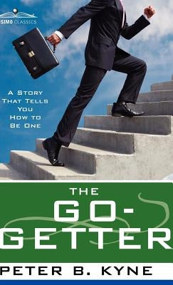 The Go- Getter: A Story That Tells You How to Be One by Kyne, Peter B.